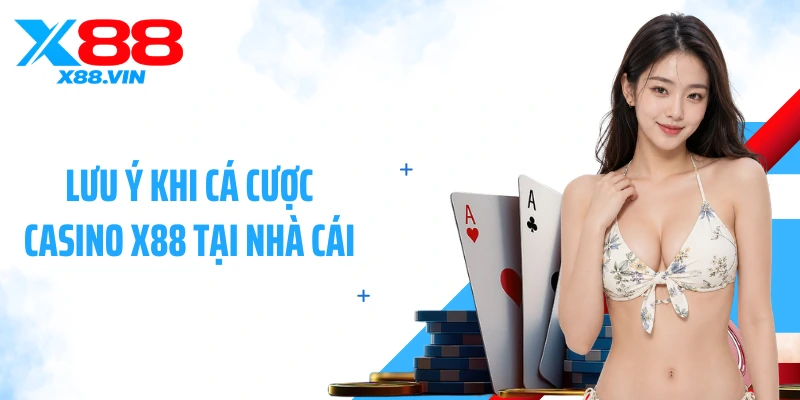 Lưu ý khi cá cược casino X88 tại nhà cái