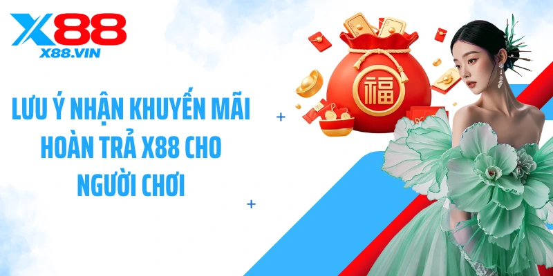 Lưu ý nhận khuyến mãi hoàn trả X88 cho người chơi